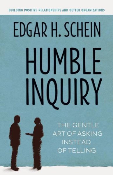 Humble Inquiry: The Gentle Art of Asking Instead of Telling cover