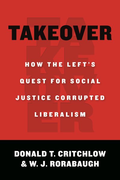 Takeover: How the Left's Quest for Social Justice Corrupted Liberalism cover