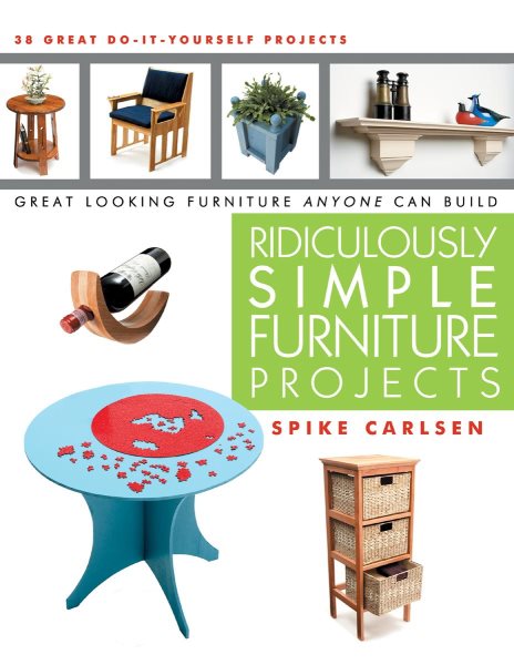 Ridiculously Simple Furniture Projects: Great Looking Furniture Anyone Can Build cover