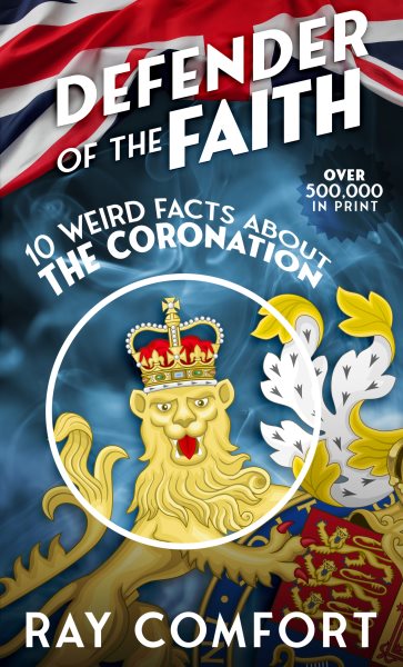 Defender of the Faith: 10 Weird Facts About the Coronation cover