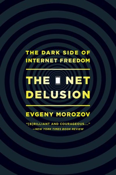 The Net Delusion: The Dark Side of Internet Freedom cover
