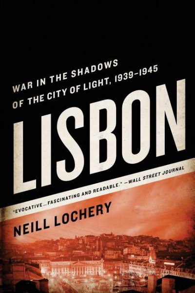 Lisbon: War in the Shadows of the City of Light, 1939-1945 cover