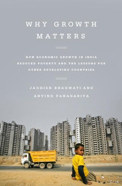 Why Growth Matters: How Economic Growth in India Reduced Poverty and the Lessons for Other Developing Countries cover
