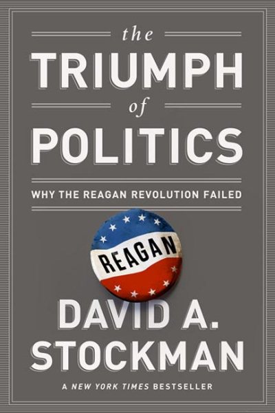 The Triumph of Politics: Why the Reagan Revolution Failed cover