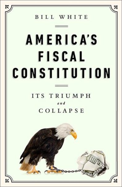 America's Fiscal Constitution: Its Triumph and Collapse cover