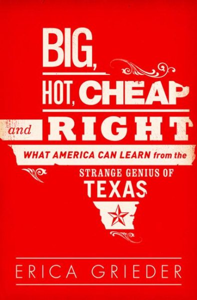 Big, Hot, Cheap, and Right: What America Can Learn from the Strange Genius of Texas cover