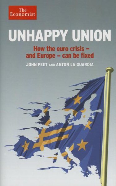 Unhappy Union: How the euro crisis  and Europe  can be fixed (Economist Books)