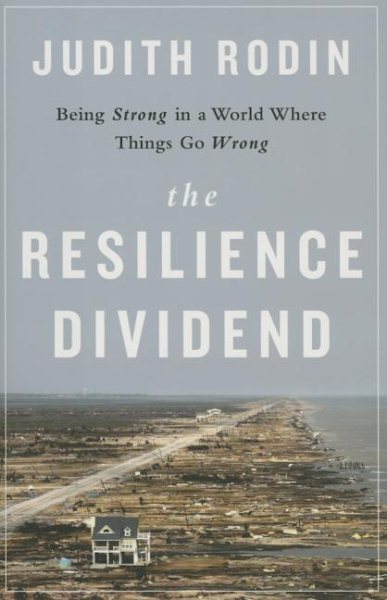 The Resilience Dividend: Being Strong in a World Where Things Go Wrong cover