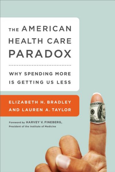 The American Health Care Paradox: Why Spending More is Getting Us Less cover