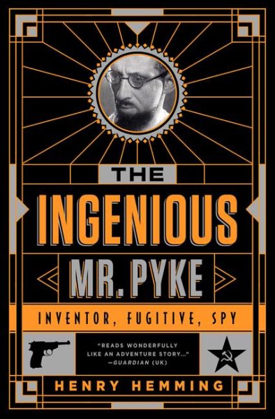 The Ingenious Mr. Pyke: Inventor, Fugitive, Spy cover