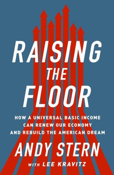 Raising the Floor: How a Universal Basic Income Can Renew Our Economy and Rebuild the American Dream cover
