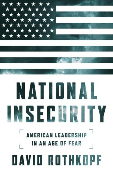National Insecurity: American Leadership in an Age of Fear cover