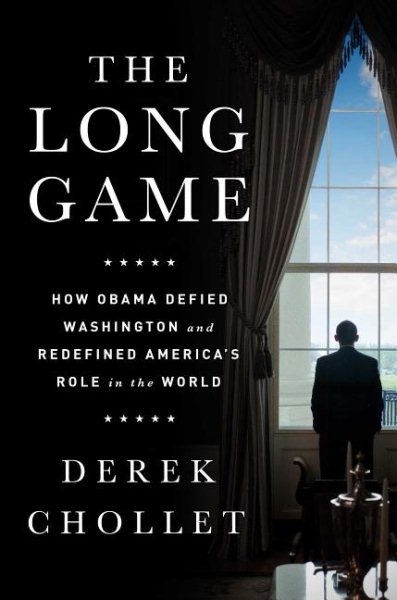The Long Game: How Obama Defied Washington and Redefined Americas Role in the World cover