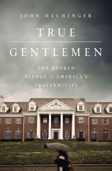 True Gentlemen: The Broken Pledge of America’s Fraternities cover