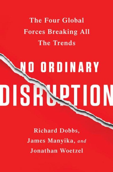 No Ordinary Disruption: The Four Global Forces Breaking All the Trends cover