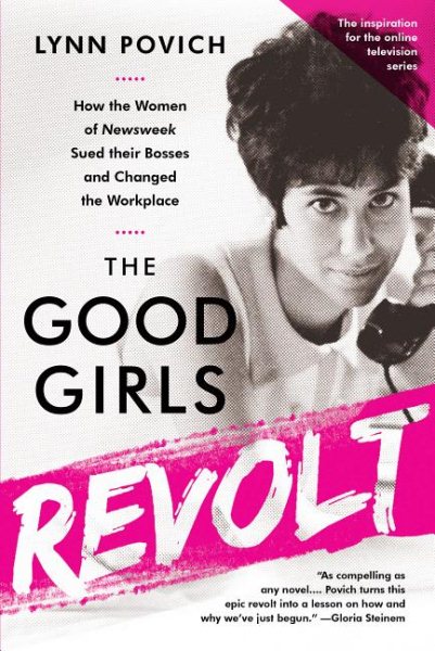 The Good Girls Revolt: How the Women of Newsweek Sued their Bosses and Changed the Workplace cover