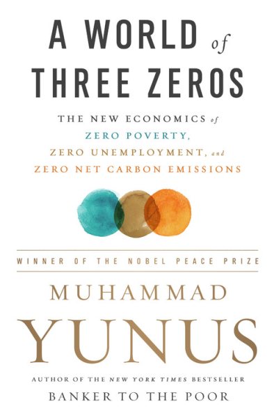 A World of Three Zeros: The New Economics of Zero Poverty, Zero Unemployment, and Zero Net Carbon Emissions cover