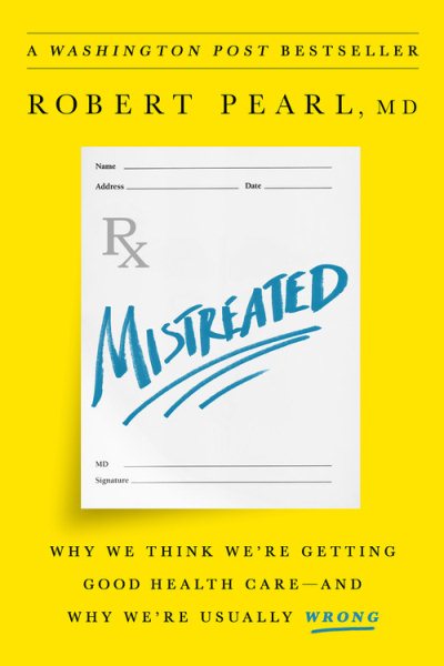 Mistreated: Why We Think We're Getting Good Health Care -- and Why We're Usually Wrong cover