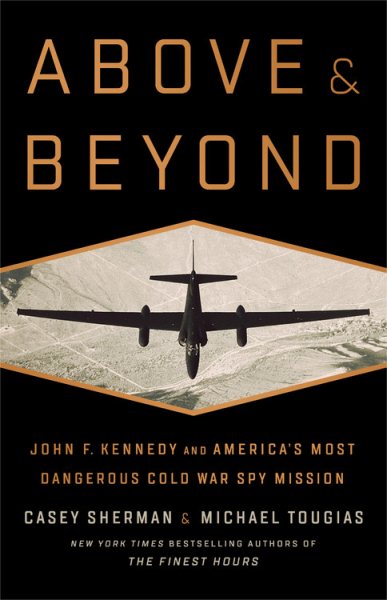 Above and Beyond: John F. Kennedy and America's Most Dangerous Cold War Spy Mission cover
