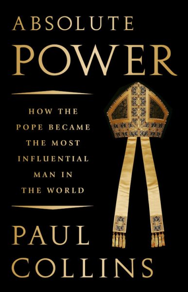 Absolute Power: How the Pope Became the Most Influential Man in the World cover