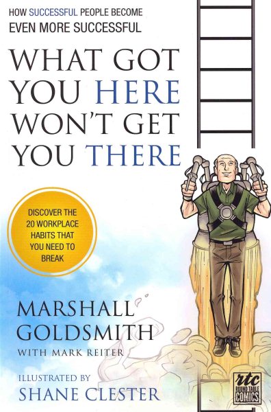 What Got You Here Won't Get You There: A Round Table Comic: How Successful People Become Even More Successful cover