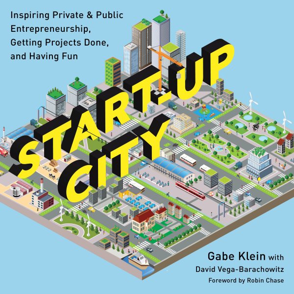 Start-Up City: Inspiring Private and Public Entrepreneurship, Getting Projects Done, and Having Fun cover