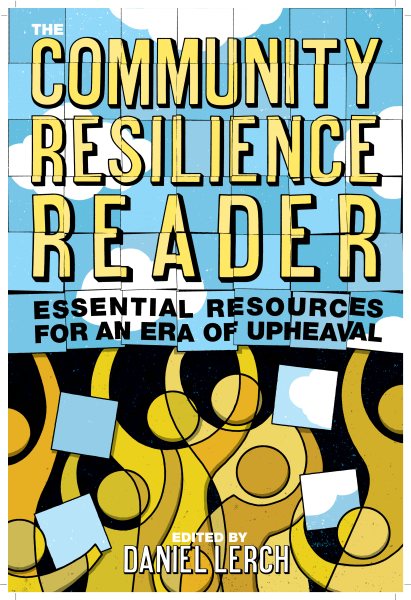 The Community Resilience Reader: Essential Resources for an Era of Upheaval cover