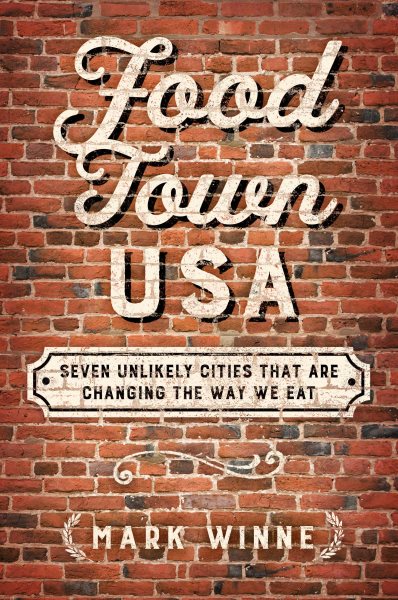 Food Town, USA: Seven Unlikely Cities That are Changing the Way We Eat cover