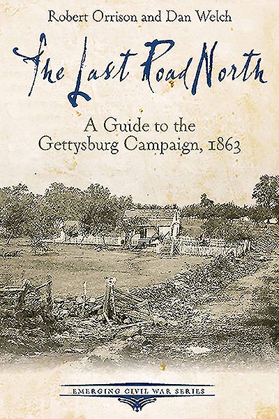 The Last Road North: A Guide to the Gettysburg Campaign, 1863 (Emerging Civil War Series) cover