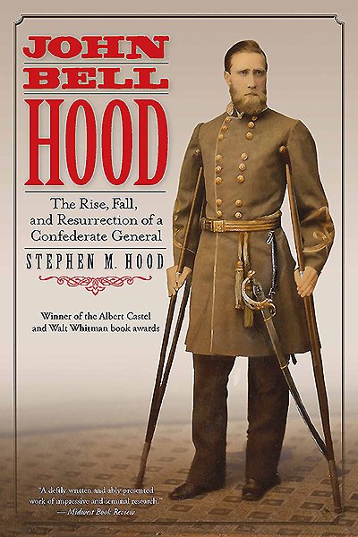 John Bell Hood: The Rise, Fall, and Resurrection of a Confederate General cover