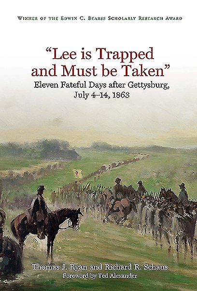 Lee is Trapped, and Must be Taken: Eleven Fateful Days after Gettysburg: July 4 - 14, 1863