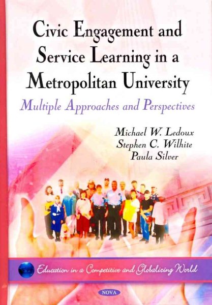 Civic Engagement and Service Learning in a Metropolitan University: Multiple Approaches and Perspectives (Education in a Competitive and Globalizing World) cover
