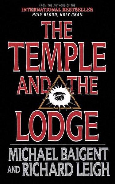 The Temple and the Lodge: The Strange and Fascinating History of the Knights Templar and the Freemasons cover