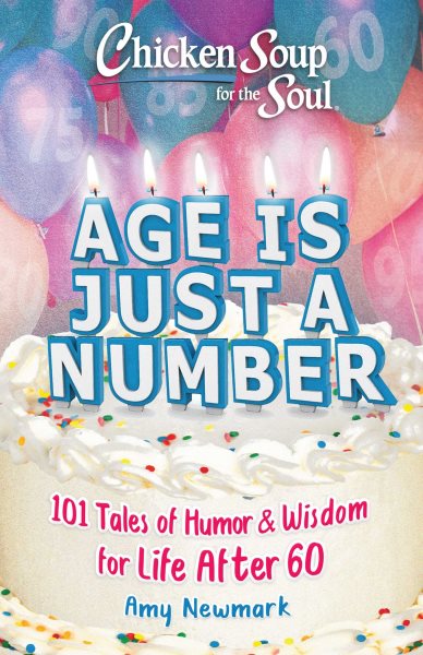Chicken Soup for the Soul: Age Is Just a Number: 101 Stories of Humor & Wisdom for Life After 60 cover