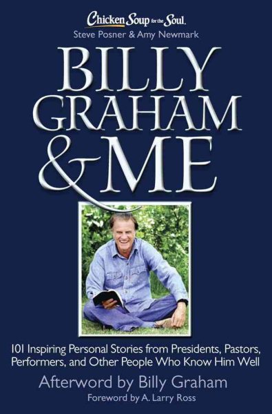 Chicken Soup for the Soul: Billy Graham & Me: 101 Inspiring Personal Stories from Presidents, Pastors, Performers, and Other People Who Know Him Well cover