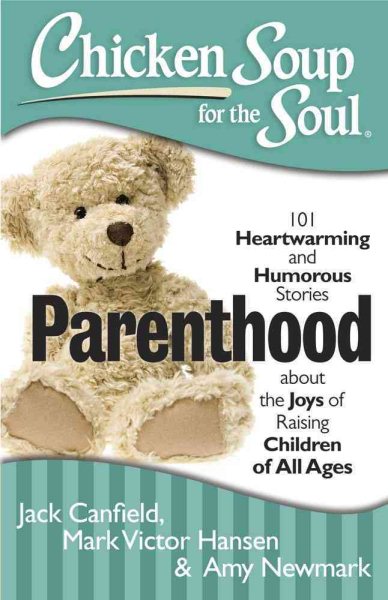 Chicken Soup for the Soul: Parenthood: 101 Heartwarming and Humorous Stories about the Joys of Raising Children of All Ages cover
