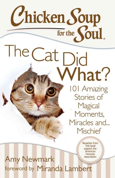 Chicken Soup for the Soul: The Cat Did What?: 101 Amazing Stories of Magical Moments, Miracles and... Mischief cover