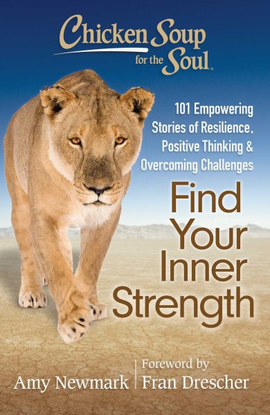 Chicken Soup for the Soul: Find Your Inner Strength: 101 Empowering Stories of Resilience, Positive Thinking, and Overcoming Challenges cover