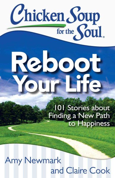 Chicken Soup for the Soul: Reboot Your Life: 101 Stories about Finding a New Path to Happiness cover