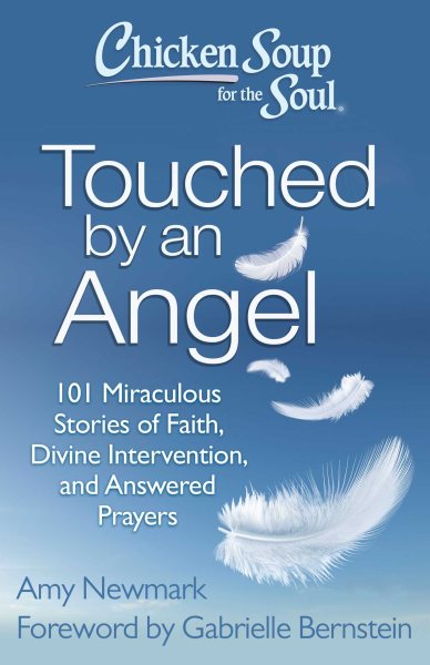 Chicken Soup for the Soul: Touched by an Angel: 101 Miraculous Stories of Faith, Divine Intervention, and Answered Prayers cover