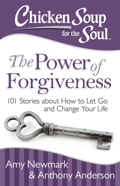 Chicken Soup for the Soul: The Power of Forgiveness: 101 Stories about How to Let Go and Change Your Life cover