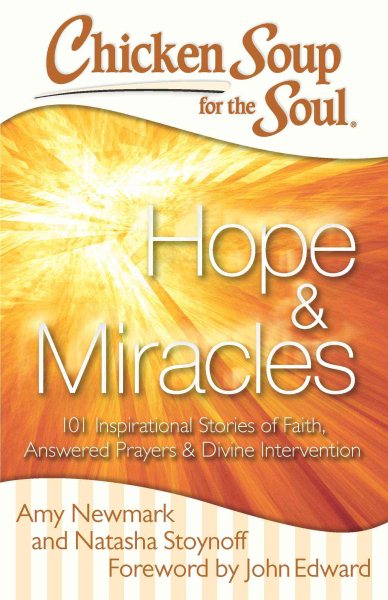 Chicken Soup for the Soul: Hope & Miracles: 101 Inspirational Stories of Faith, Answered Prayers, and Divine Intervention cover