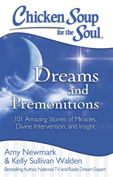 Chicken Soup for the Soul: Dreams and Premonitions: 101 Amazing Stories of Miracles, Divine Intervention, and Insight cover