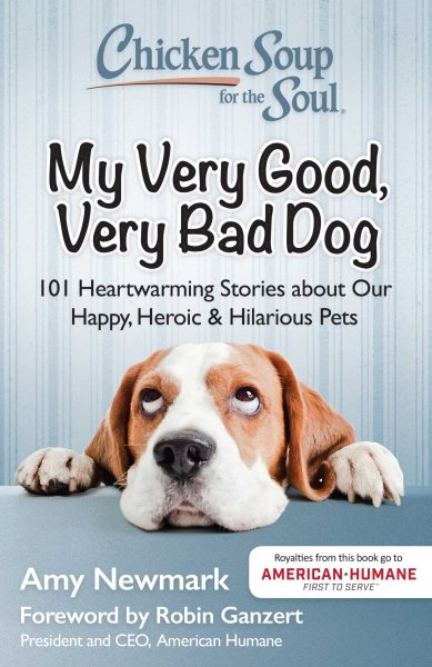 Chicken Soup for the Soul: My Very Good, Very Bad Dog: 101 Heartwarming Stories about Our Happy, Heroic & Hilarious Pets cover