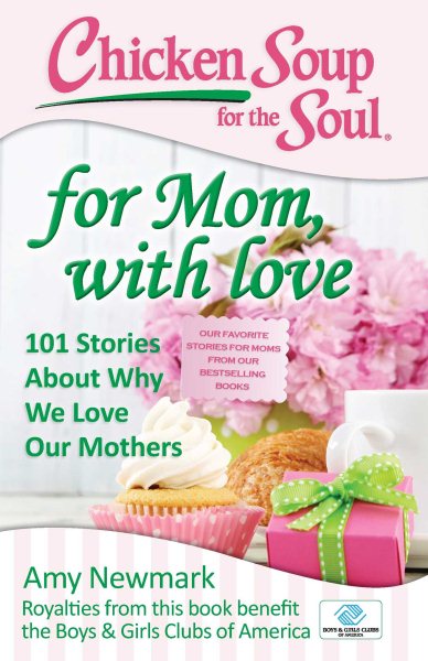 Chicken Soup for the Soul: For Mom, with Love: 101 Stories about Why We Love Our Mothers cover
