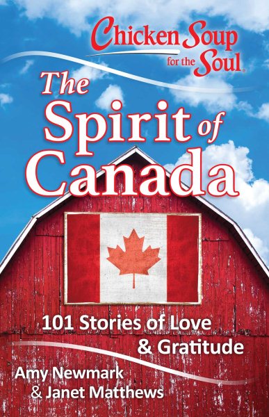 Chicken Soup for the Soul: The Spirit of Canada: 101 Stories of Love & Gratitude cover