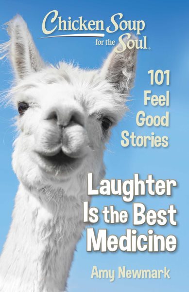 Chicken Soup for the Soul: Laughter Is the Best Medicine: 101 Feel Good Stories cover