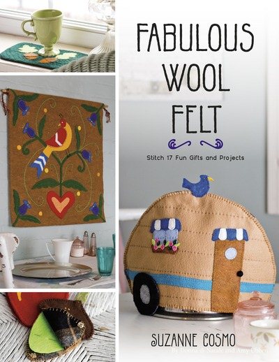Fabulous Wool Felt: Stitch 17 Fun Gifts and Projects cover