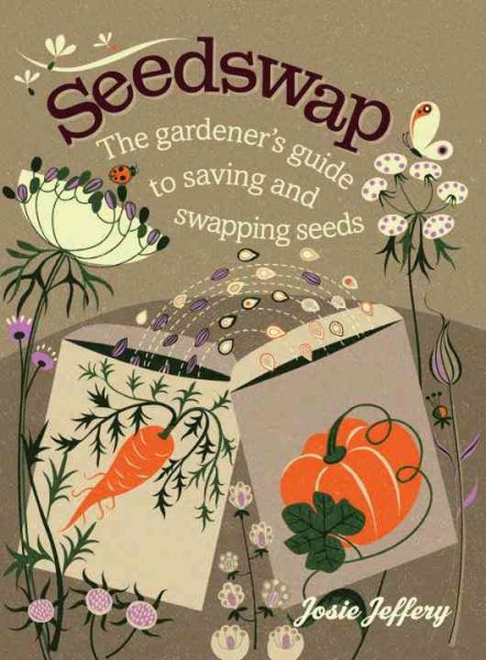 Seedswap: The Gardener's Guide to Saving and Swapping Seeds cover