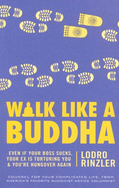 Walk Like a Buddha: Even if Your Boss Sucks, Your Ex Is Torturing You, and You're Hungover Again cover
